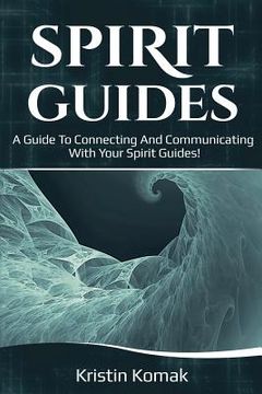 portada Spirit Guides: A guide to connecting and communicating with your spirit guides! (en Inglés)