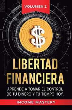 portada Libertad Financiera: Aprende a Tomar el Control de tu Dinero y de tu Tiempo hoy Volumen 2: Los Principios de los Estados Financieros