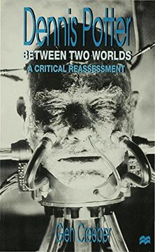 portada Dennis Potter: Between two Worlds: A Critical Reassessment (in English)