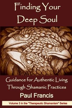 portada Finding Your Deep Soul: Guidance for Authentic Living Through Shamanic Practices: 3 (Therapeutic Shamanism) 