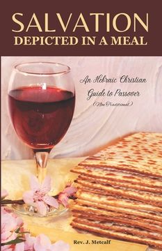 portada Salvation Depicted in a Meal: An Hebraic Christian Guide to Passover (en Inglés)
