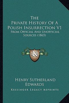 portada the private history of a polish insurrection v1: from official and unofficial sources (1865) (en Inglés)