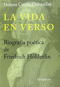 portada La Vida en Verso. Biografía Poética de Friedrich Hölderlin (Libros Hiperión) (in Spanish)