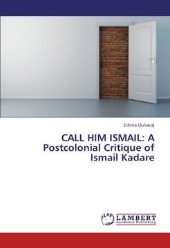 portada call him ismail: a postcolonial critique of ismail kadare (in English)