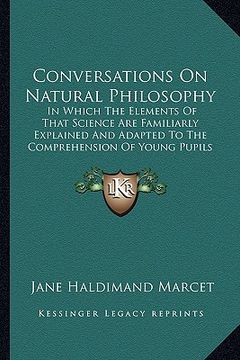 portada conversations on natural philosophy: in which the elements of that science are familiarly explainin which the elements of that science are familiarly (en Inglés)