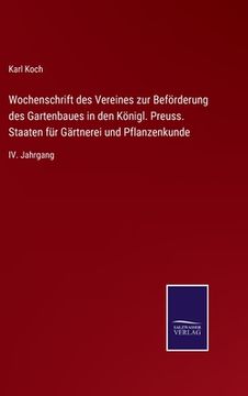 portada Wochenschrift des Vereines zur Beförderung des Gartenbaues in den Königl. Preuss. Staaten für Gärtnerei und Pflanzenkunde: IV. Jahrgang (in German)