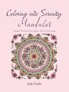 portada Coloring into Serenity Mandalas: Hand Drawn Designs for Coloring (in English)