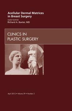 portada Acellular Dermal Matrices in Breast Surgery, an Issue of Clinics in Plastic Surgery: Volume 39-2