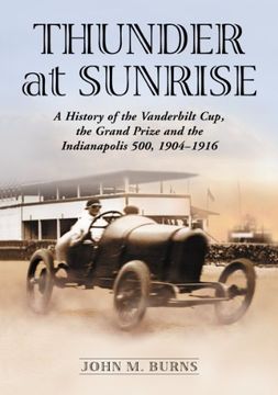 portada Thunder at Sunrise: A History of the Vanderbilt Cup, the Grand Prize and the Indianapolis 500, 1904-1916 (in English)