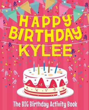 portada Happy Birthday Kylee - The Big Birthday Activity Book: Personalized Children's Activity Book (en Inglés)