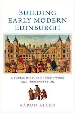 portada Building Early Modern Edinburgh: A Social History of Craftwork and Incorporation (en Inglés)
