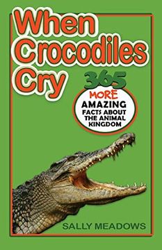 portada When Crocodiles Cry: 365 More Amazing Facts About the Animal Kingdom (365 Amazing Facts About the Animal Kingdom) (en Inglés)
