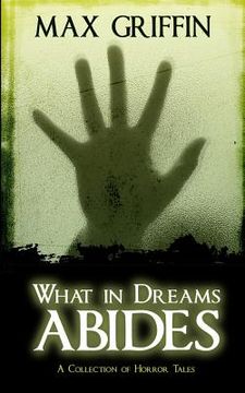 portada What in Dreams Abides: A Collection of Horror Tales (en Inglés)