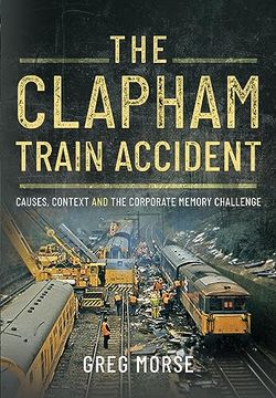 portada The Clapham Train Accident: Causes, Context and the Corporate Memory Challenge (en Inglés)