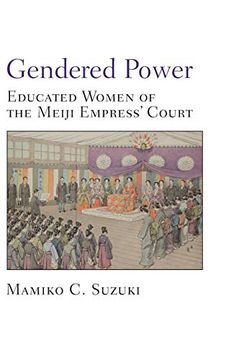 portada Gendered Power: Educated Women of the Meiji Empress’ Court (Michigan Monograph Series in Japanese Studies) (en Inglés)
