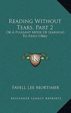 portada reading without tears, part 2: or a pleasant mode of learning to read (1866) (in English)