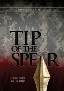 portada Tip of the Spear: U.S. Army Small-Unit Action in Iraq, 2004-2007