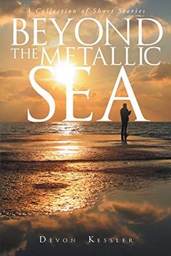 portada Beyond the Metallic Sea: A Collection of Short Stories (en Inglés)