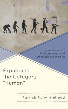 portada Expanding the Category Human: Nonhumanism, Posthumanism, and Humanistic Psychology