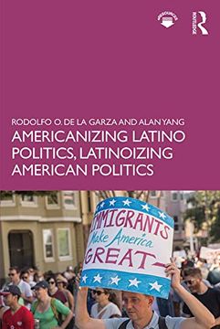 portada Americanizing Latino Politics, Latinoizing American Politics (en Inglés)