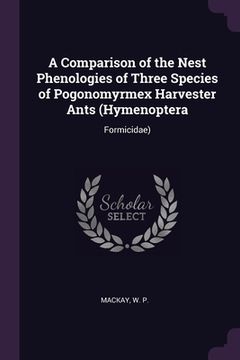 portada A Comparison of the Nest Phenologies of Three Species of Pogonomyrmex Harvester Ants (Hymenoptera: Formicidae)