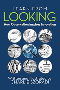 portada Learn from Looking: How Observation Inspires Innovation