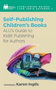 portada Self-Publishing a Children's Book: ALLi's Guide to Kidlit Publishing for Authors (en Inglés)