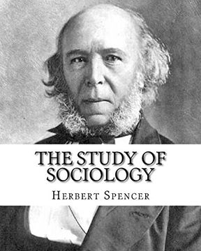 portada The Study of Sociology, by: Herbert Spencer: Herbert Spencer (27 April 1820 – 8 December 1903) was an English Philosopher, Biologist,. Political Theorist of the Victorian Era. (in English)