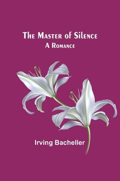 portada The Master of Silence: A Romance (en Inglés)