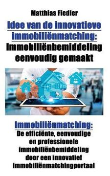 portada Idee van de innovatieve immobilienmatching: Immobilienbemiddeling eenvoudig gemaakt: Immobilienmatching: De efficiente, eenvoudige en professionele ... door een innovatief immobilienmatchingportaal