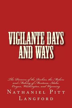 portada Vigilante Days and Ways: The Pioneers of the Rockies, the Makers and Making of Montana, Idaho, Oregon, Washington, and Wyoming (in English)