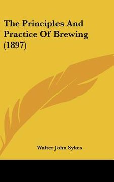 portada the principles and practice of brewing (1897) (en Inglés)