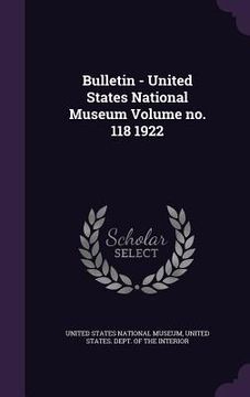 portada Bulletin - United States National Museum Volume no. 118 1922