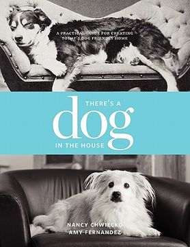 portada there's a dog in the house: a practical guide to creating today's dog friendly home (en Inglés)