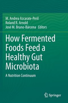 portada How Fermented Foods Feed a Healthy Gut Microbiota: A Nutrition Continuum (en Inglés)