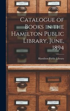 portada Catalogue of Books in the Hamilton Public Library, June, 1894 [microform] (en Inglés)