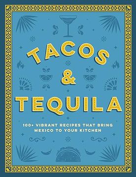 portada Tacos and Tequila: 100+ Vibrant Recipes That Bring Mexico to Your Kitchen (in English)
