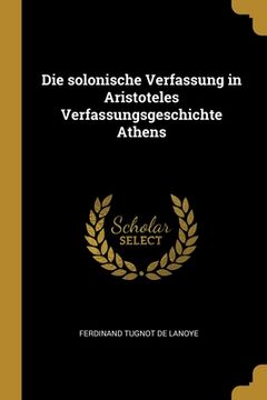 portada Die solonische Verfassung in Aristoteles Verfassungsgeschichte Athens (en Alemán)