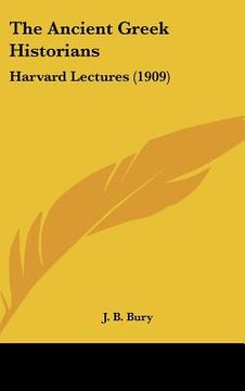 portada the ancient greek historians: harvard lectures (1909) (en Inglés)