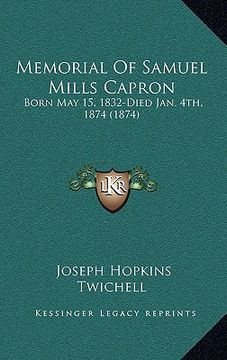 portada memorial of samuel mills capron: born may 15, 1832-died jan. 4th, 1874 (1874) (en Inglés)