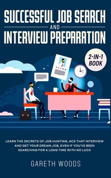 portada Successful Job Search and Interview Preparation 2-in-1 Book: Learn The Secrets of Job Hunting, Ace that Interview and Get Your Dream Job, Even if You' (en Inglés)