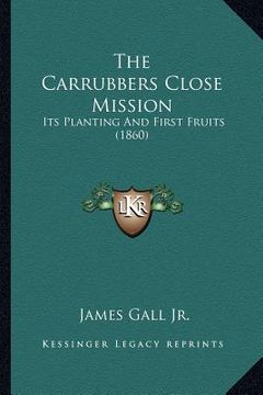portada the carrubbers close mission: its planting and first fruits (1860) (en Inglés)