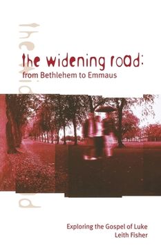 portada The Widening Road: From Bethlehem to Emmaus: Exploring the Gospel of Luke (en Inglés)