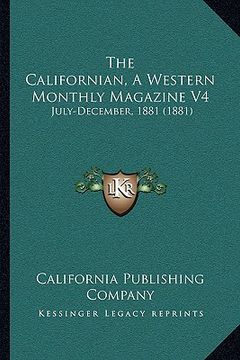 portada the californian, a western monthly magazine v4: july-december, 1881 (1881) (en Inglés)