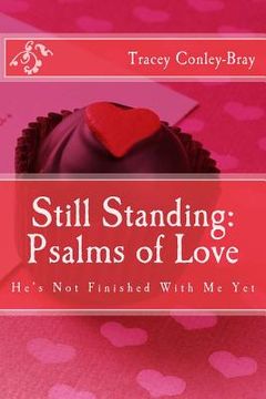 portada Still Standing: Psalms of Love: He's Not Finished with me yet-Poems for the Broken Hearted (en Inglés)
