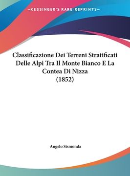 portada Classificazione Dei Terreni Stratificati Delle Alpi Tra Il Monte Bianco E La Contea Di Nizza (1852) (en Italiano)