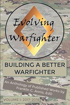 portada The Evolving Warfighter: An Anthology of Published Works by Franklin c. Annis, edd (Building a Better Warfighter) (en Inglés)