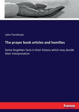 portada The prayer book articles and homilies: Some forgotten facts in their history which may decide their interpretation (en Inglés)