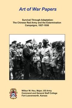 portada Survival Through Adaptation: The Chinese Red Army and The Extermination Campaigns, 1927-1936: Art of War Papers (en Inglés)
