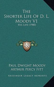 portada the shorter life of d. l. moody v1: his life (1900) (in English)